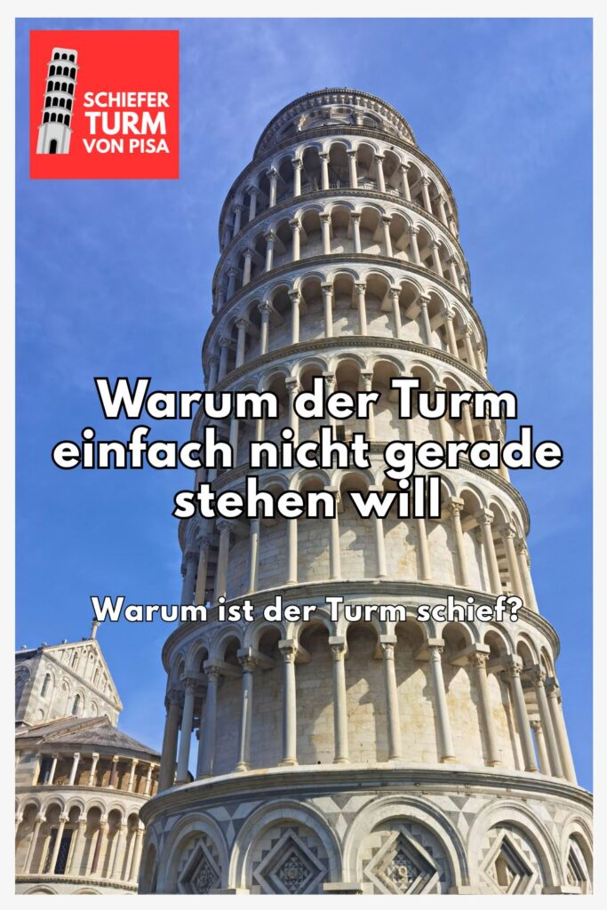 Warum ist der Schiefe Turm von Pisa schief?
